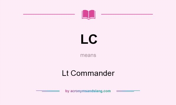 What does LC mean? It stands for Lt Commander