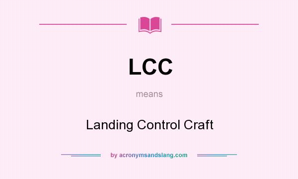 What does LCC mean? It stands for Landing Control Craft