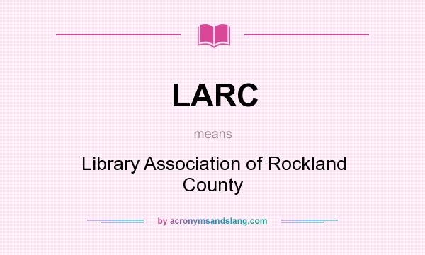 What does LARC mean? It stands for Library Association of Rockland County