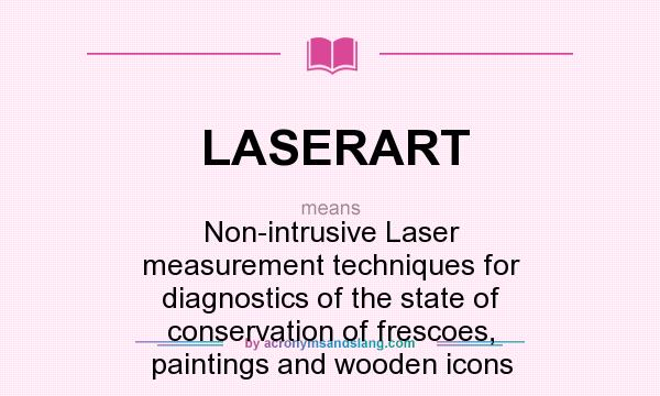 What does LASERART mean? It stands for Non-intrusive Laser measurement techniques for diagnostics of the state of conservation of frescoes, paintings and wooden icons