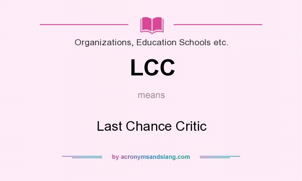What does LCC mean? It stands for Last Chance Critic