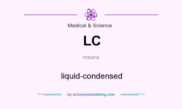 What does LC mean? It stands for liquid-condensed