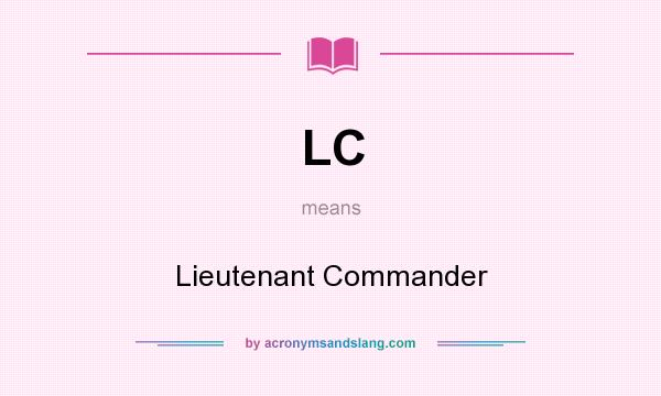 What does LC mean? It stands for Lieutenant Commander