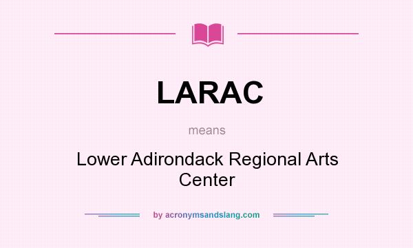 What does LARAC mean? It stands for Lower Adirondack Regional Arts Center