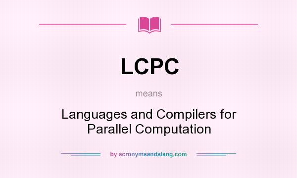 What does LCPC mean? It stands for Languages and Compilers for Parallel Computation