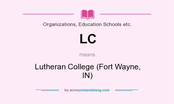 What does LC mean? It stands for Lutheran College (Fort Wayne, IN)