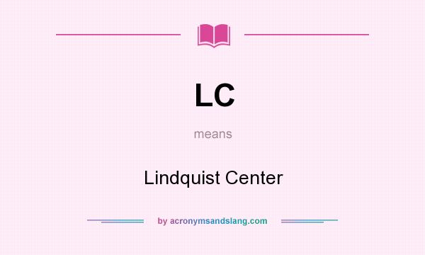 What does LC mean? It stands for Lindquist Center