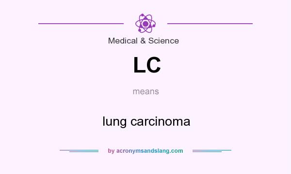 What does LC mean? It stands for lung carcinoma