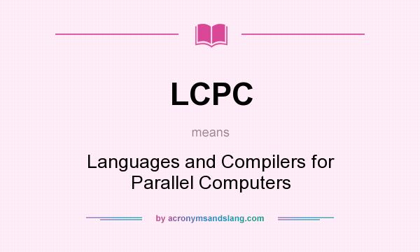 What does LCPC mean? It stands for Languages and Compilers for Parallel Computers