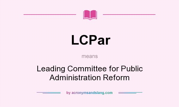 What does LCPar mean? It stands for Leading Committee for Public Administration Reform
