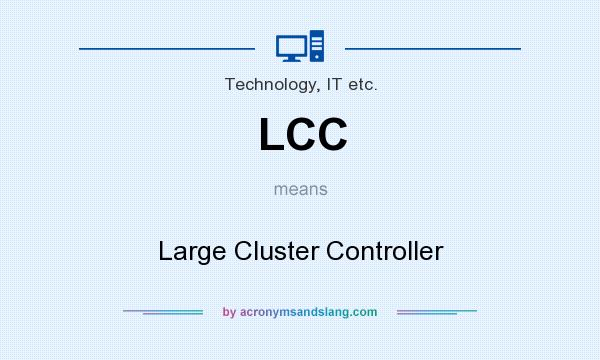 What does LCC mean? It stands for Large Cluster Controller