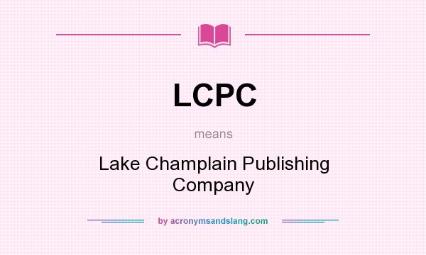 What does LCPC mean? It stands for Lake Champlain Publishing Company