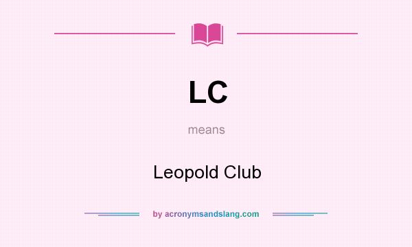What does LC mean? It stands for Leopold Club