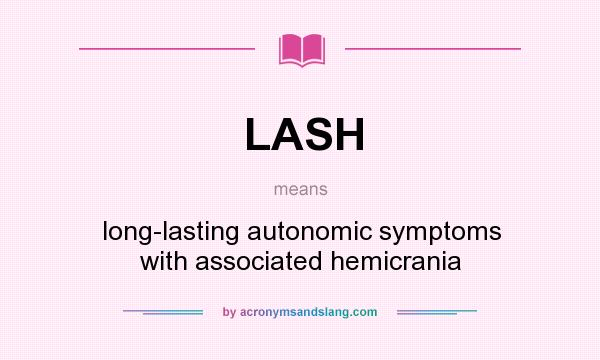 What does LASH mean? It stands for long-lasting autonomic symptoms with associated hemicrania