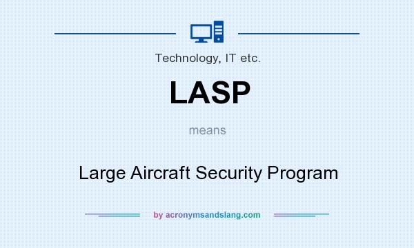 What does LASP mean? It stands for Large Aircraft Security Program