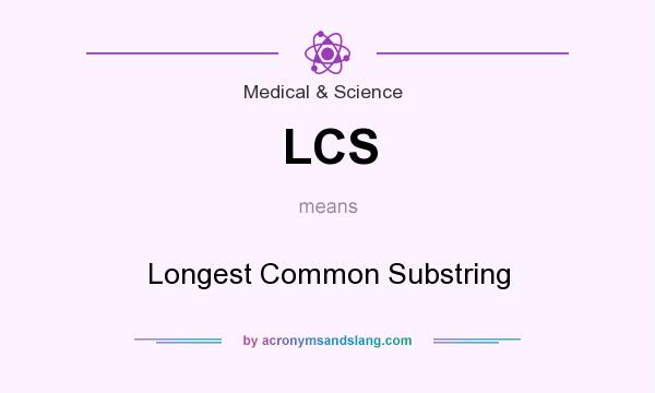 What does LCS mean? It stands for Longest Common Substring
