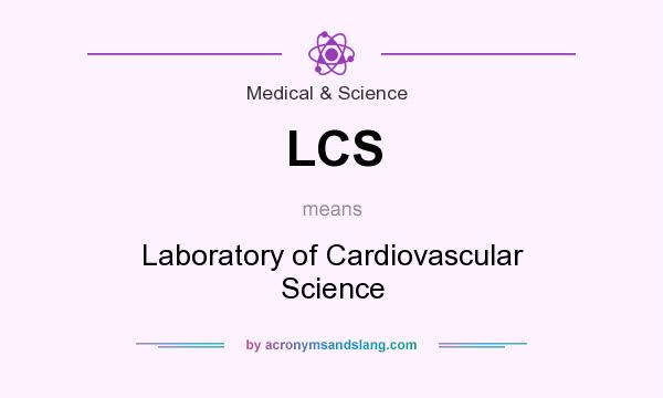 What does LCS mean? It stands for Laboratory of Cardiovascular Science