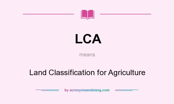 What does LCA mean? It stands for Land Classification for Agriculture