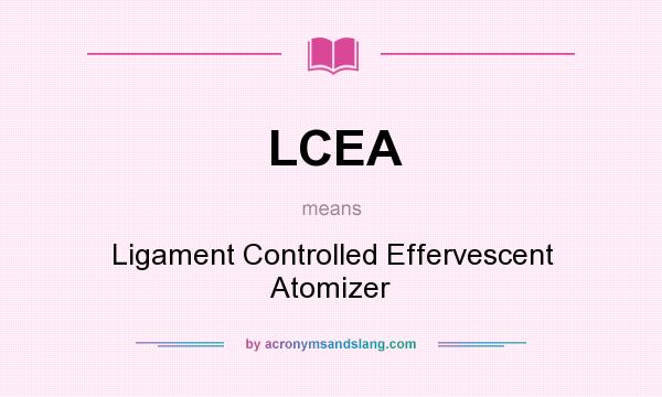 What does LCEA mean? It stands for Ligament Controlled Effervescent Atomizer