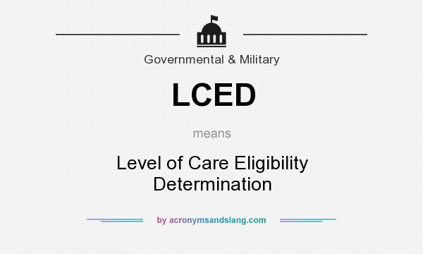 What does LCED mean? It stands for Level of Care Eligibility Determination
