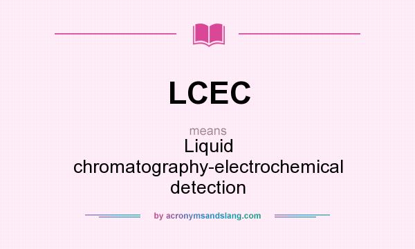 What does LCEC mean? It stands for Liquid chromatography-electrochemical detection
