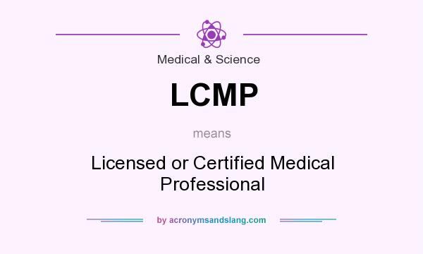 What does LCMP mean? It stands for Licensed or Certified Medical Professional