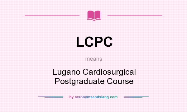 What does LCPC mean? It stands for Lugano Cardiosurgical Postgraduate Course