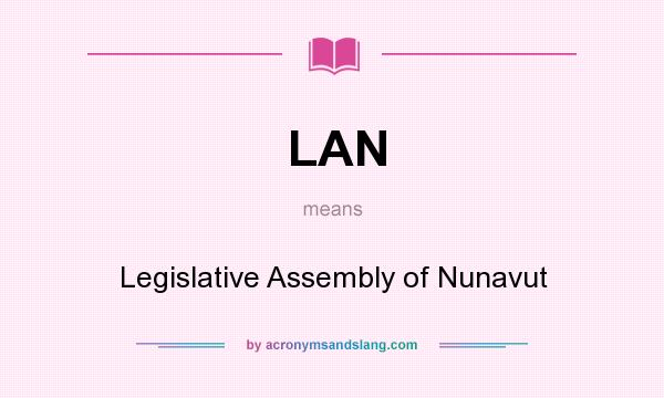 What does LAN mean? It stands for Legislative Assembly of Nunavut