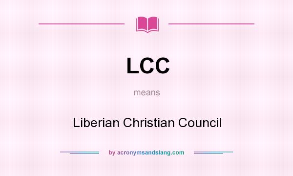 What does LCC mean? It stands for Liberian Christian Council