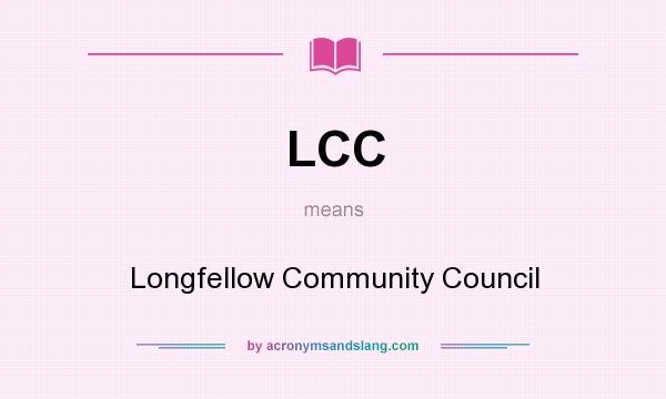 What does LCC mean? It stands for Longfellow Community Council