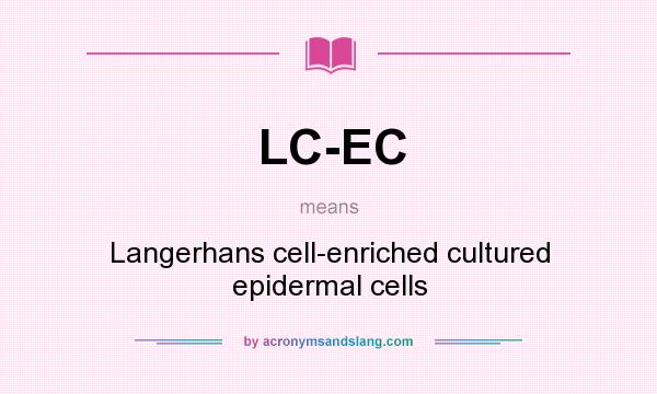 What does LC-EC mean? It stands for Langerhans cell-enriched cultured epidermal cells