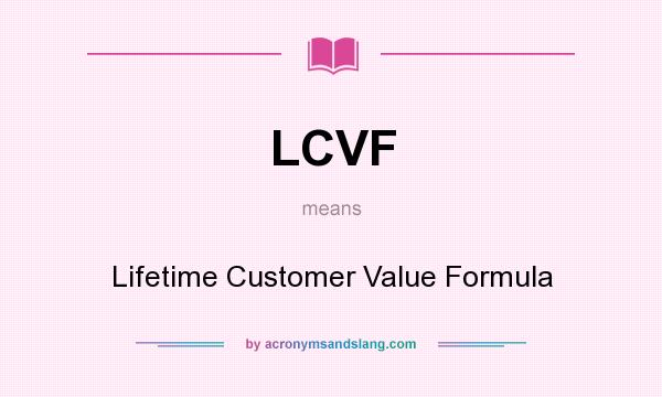 What does LCVF mean? It stands for Lifetime Customer Value Formula