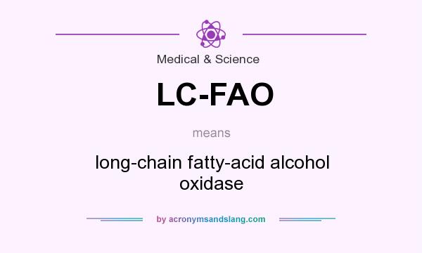 What does LC-FAO mean? It stands for long-chain fatty-acid alcohol oxidase