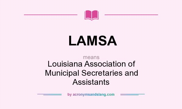 What does LAMSA mean? It stands for Louisiana Association of Municipal Secretaries and Assistants