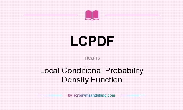 What does LCPDF mean? It stands for Local Conditional Probability Density Function