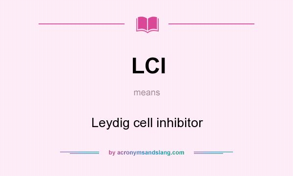 What does LCI mean? It stands for Leydig cell inhibitor