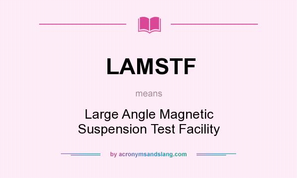What does LAMSTF mean? It stands for Large Angle Magnetic Suspension Test Facility