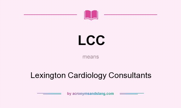 What does LCC mean? It stands for Lexington Cardiology Consultants