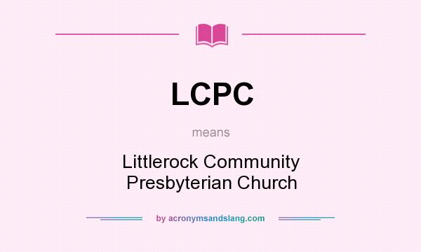 What does LCPC mean? It stands for Littlerock Community Presbyterian Church