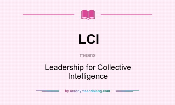 What does LCI mean? It stands for Leadership for Collective Intelligence