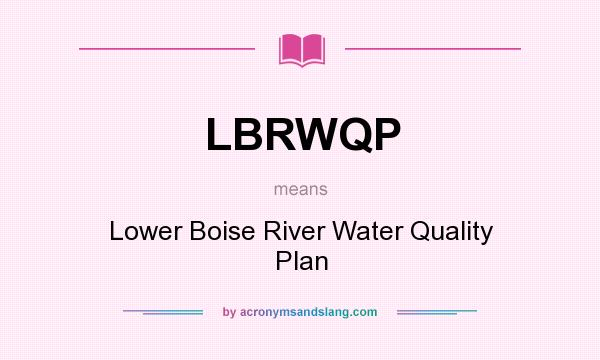 What does LBRWQP mean? It stands for Lower Boise River Water Quality Plan
