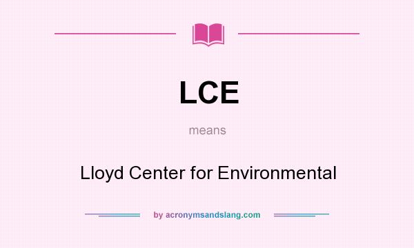 What does LCE mean? It stands for Lloyd Center for Environmental