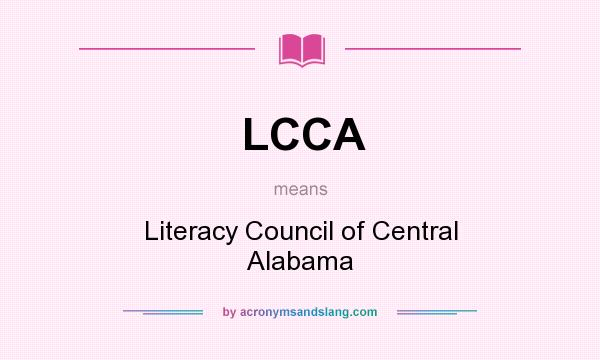 What does LCCA mean? It stands for Literacy Council of Central Alabama