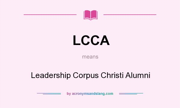 What does LCCA mean? It stands for Leadership Corpus Christi Alumni