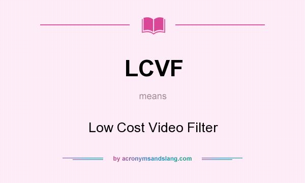 What does LCVF mean? It stands for Low Cost Video Filter