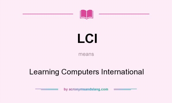 What does LCI mean? It stands for Learning Computers International
