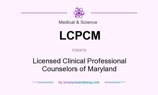 What does LCPCM mean? It stands for Licensed Clinical Professional Counselors of Maryland