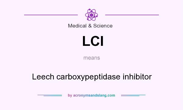 What does LCI mean? It stands for Leech carboxypeptidase inhibitor