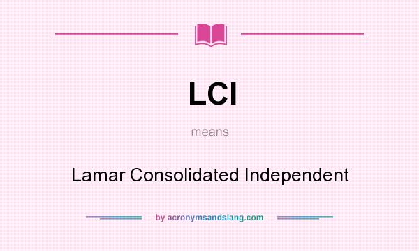 What does LCI mean? It stands for Lamar Consolidated Independent