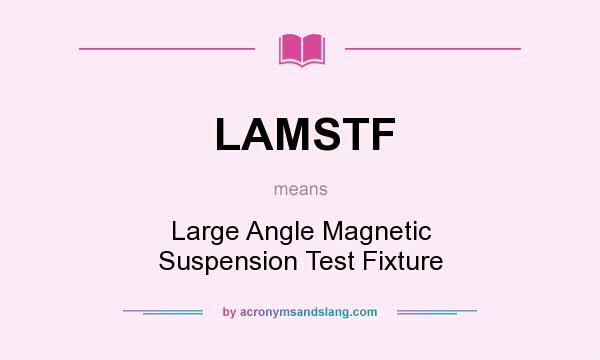 What does LAMSTF mean? It stands for Large Angle Magnetic Suspension Test Fixture